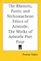 The Rhetoric, Poetic and Nichomachean Ethics of Aristotle: The Works of Aristotle Part Four (pt.4)