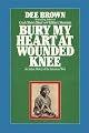 Bury My Heart at Wounded Knee: An Indian History of the American West