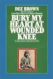 Bury My Heart at Wounded Knee: An Indian History of the American West