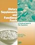Dietary Supplements and Functional Foods: A Practical Guide to FDA Regulation Dietary Supplements and Functional Foods: A Practical Guide to FDA Regulation
