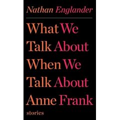 What We Talk About When We Talk About Anne Frank: Stories
