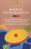 Maria Montessoris Own Handbook: A Short Guide to Her Ideas and Materials
