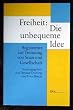 Freiheit: Die unbequeme Idee. Argumente zur Trennung von Staat und Gesellschaft