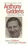 Conversations with Anthony Giddens : making sense of modernity
