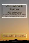Comeback Power Recovery: Self recovery from alcohol, drugs and other negative behaviors