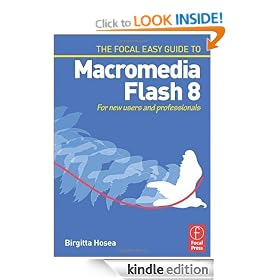 Focal Easy Guide to Macromedia Flash 8: For new users and professionals (The Focal Easy Guide)