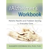 Alzheimer'sWorkbook,HolisticHealthandProblemSolvingforEverydayCare