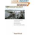 Reverse Anthropology: Indigenous Analysis of Social and Environmental Relations in New Guinea by Stuart Kirsch