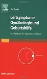 Leitsymptome Gyn&auml;kologie und Geburtshilfe: Ein Handbuch f&uuml;r Studenten und &Auml;rzte - Kay Goerke