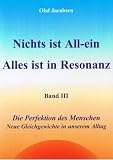 Produkt-Bild: Nichts ist All-ein /Alles ist in Resonanz. Band 3: Die Perfektion des Menschen /Neue Gleichgewichte in unserem Alltag