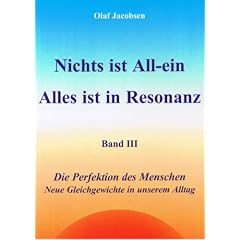Nichts ist All-ein /Alles ist in Resonanz. Band 3: Die Perfektion des Menschen /Neue Gleichgewichte in unserem Alltag