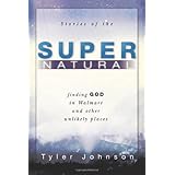 Stories of the Supernatural: Finding God in Walmart and Other Unlikely Places