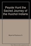 Peyote hunt : the sacred journey of the Huichol Indians