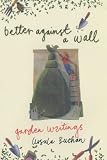 Better Against a Wall: Garden Writings