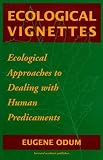 Ecological Vignettes: Ecological Approaches to Dealing With Human Predicaments