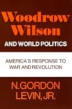 Woodrow Wilson and World Politics: America`s Response to War and Revolution (Galaxy Books)