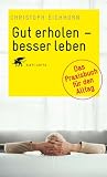 Gut erholen - besser leben: Das Praxisbuch f�r den Alltag