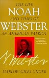Noah Webster: The Life and Times of an American Patriot