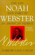 Noah Webster: The Life and Times of an American Patriot