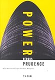Power Versus Prudence : Why Nations Forgo Nuclear Weapons