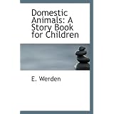 Domestic Animals: A Story Book for Childrenby E. Werden