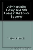 Administrative policy : texts and cases in the policy sciences