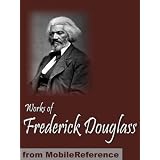 Works of Frederick Douglass. Including My Bondage and My Freedom, My Escape from Slavery, Life and Times of Frederick Douglass & more. Published by MobileReference (mobi)