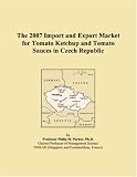 Revue ICON Group International, Inc.  / The 2007 Import and Export Market for Tomato Ketchup and Tomato Sauces in Czech Republic