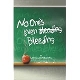 No One's Even Bleeding