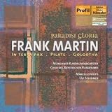 Paradisi Gloria: Frank Martin's In terra pax, Pilate, Golgotha