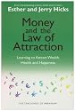 Money and the Law of Attraction: Learning To Attract Wealth, Health And Happiness