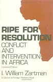 Ripe for Resolution: Conflict and Intervention in Africa I. William Zartman