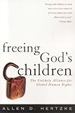 Freeing God's Children: The Unlikely Alliance for Global Human Rights