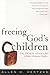 Book Freeing God's Children: The Unlikely Alliance for Global Human Rights