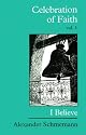 Celebration of Faith: I Believe. . . (Sermons, Vol. 1)