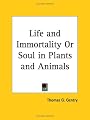 Life and Immortality or Soul in Plants and Animals