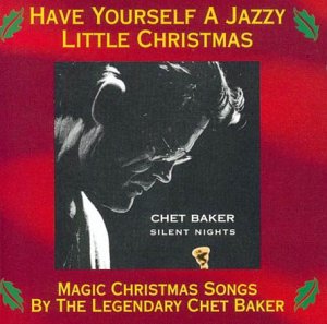 Silent Nights: Have Yourself a Jazzy Little Christmas - Magic Christmas Songs By the Legendary Chet Baker