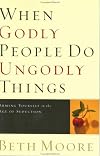 When godly people do ungodly things : arming yourself in the age of seduction