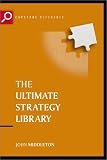 The Ultimate Strategy Library: The 50 Most Influential Strategic Ideas of All Time (The Ultimate Series)