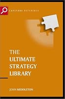The Ultimate Strategy Library: The 50 Most Influential Strategic Ideas of All Time (The Ultimate Series)
