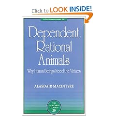 Dependent Rational Animals: Why Human Beings Need the Virtues (The Paul Carus Lectures)