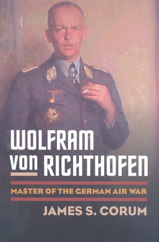 Wolfram Von Richthofen: Master of the German Air War (Modern War Studies): Master of the German Air War (Modern War Studies)