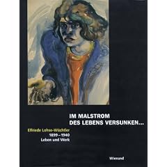 Im Malstrom des Lebens verweht ... Elfriede Lohse- W�chtler - Leben und Werk