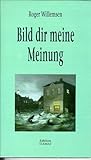 Bild dir meine Meinung. Kritisches und Polemisches-