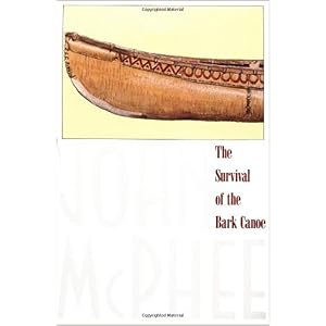 The Survival of the Bark Canoe by John McPhee