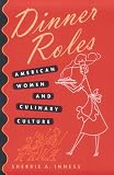 Dinner Roles: American Women and Culinary Culture