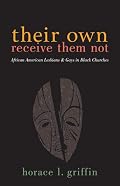 Their Own Receive Them Not: African American Lesbians And Gays in Black Churches