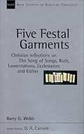 Five Festal Garments: Christian Reflections on the Song of Songs, Ruth, Lamentations, Ecclesiastes, Esther (New Studies in Biblical Theology)