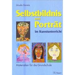 Selbstbildnis und Portr�t im Kunstunterricht: Materialien f�r die Grundschule