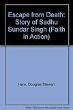 Escape from death : the story of Sundar Singh